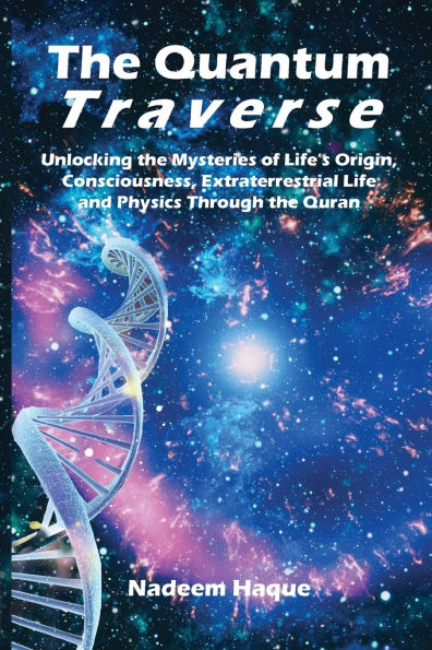 the Quantum Traverse: Unlocking Mysteries of Evolution, Consciousness, Extraterrestrial Life and Physics Through Quran