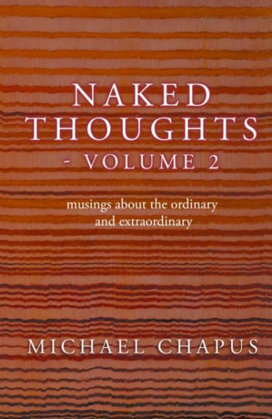 Naked Thoughts - volume 2: musings about the ordinary and extraordinary