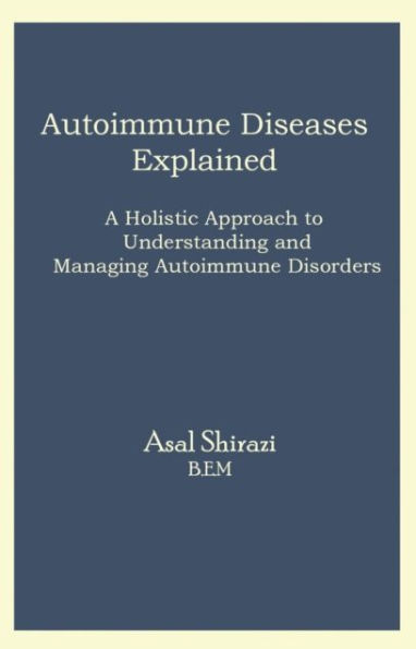 Autoimmune Diseases Explained: A Holistic Approach to Understanding and Managing Disorders