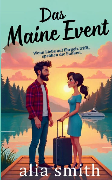 Das Maine Event: Eine Kleinstadt-Romanze mit einem alleinerziehenden Vater, einer Karrierefrau und einer groï¿½en Entscheidung fï¿½rs Herz