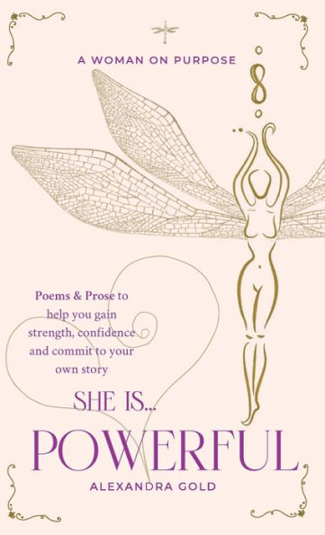 She is... Powerful: Poems & Prose to help you gain strength, confidence and commit to your own story