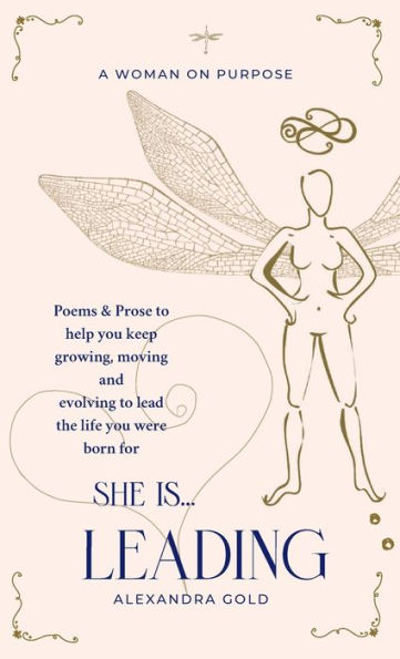 She is... Leading: Poems & Prose to help you keep growing, moving and evolving to lead the life you were born for