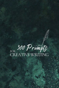 Title: 300 Prompts for Creative Writing: Ignite your imagination daily, Author: Journey Together Publishing