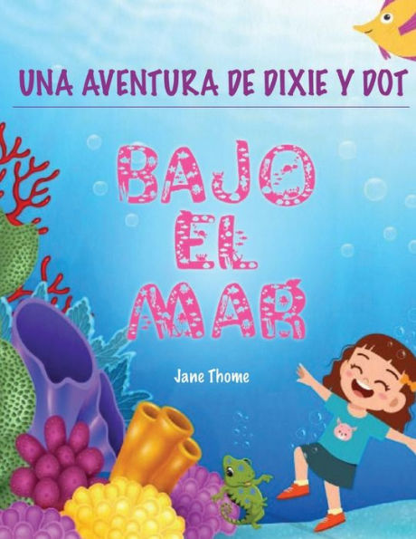 Una Aventura de Dixie & Dot: �Bajo el Mar!