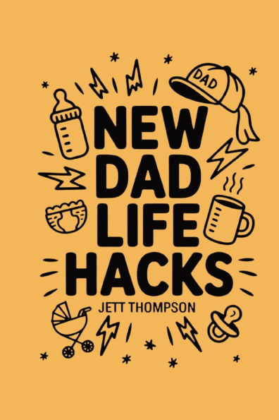 New Dad Life Hacks: What to Expect Dad Version