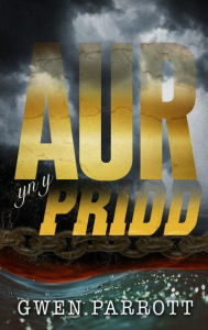 Title: Aur yn y Pridd, Author: Gwen Parrott