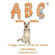 Title: ABC's with Rhea: A Doggie Journey Through the Alphabet, Author: G D Griffiths