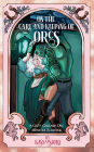 On the Care and Keeping of Orcs: A Cozy, Gaslamp, Orc Monster Romance