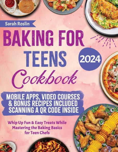 Baking for Teens Cookbook: Whip Up Fun & Easy Treats While Mastering the Basics Teen Chefs