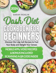 Title: DASH Diet Cookbook for Beginners: Low-Sodium Recipes to Nourish Your Body and Delight Your Senses [III EDITION], Author: Sarah Roslin