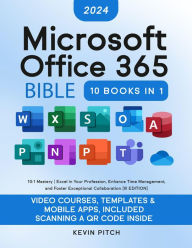 Title: Microsoft Office 365 Bible: 10: 1 Mastery Excel in Your Profession, Enhance Time Management, and Foster Exceptional Collaboration [III EDITION], Author: Kevin Pitch