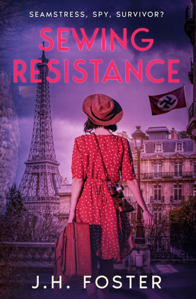 Sewing Resistance: Seamstress, spy, survivor?: A gripping and emotional tale of courage, love resistance set Occupied Paris