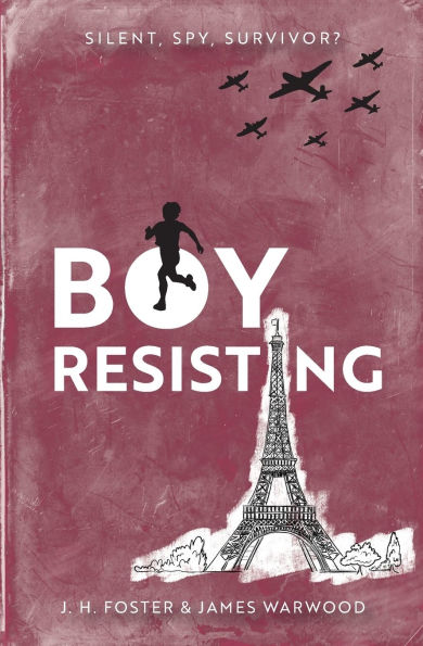 Boy, Resisting: Silent, Spy, Survivor?: A gripping, diary style, middle grade novel set in WW2 Occupied Paris