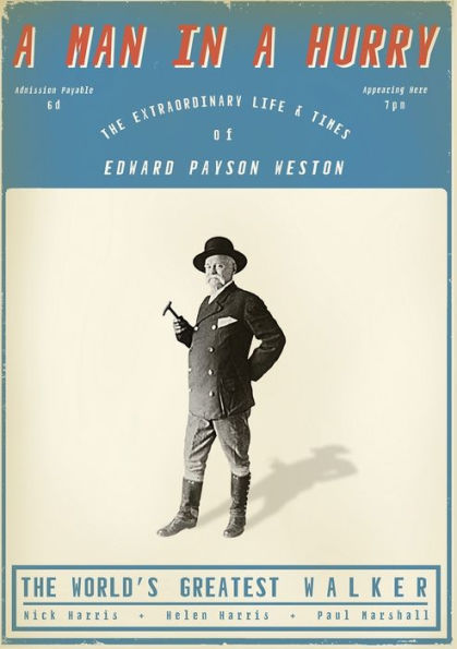 A Man in a Hurry: The Extraordinary Life and Times of Edward Payson Weston, The World's Greatest Walker
