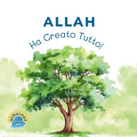 Title: Allah Ha Creato Tutto!: I miei primi libri di Tawhid, Author: Somayh Naseef