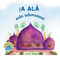 Title: ï¿½Solo a Allah adoramos!: Mi Segundo Libro de Tawhid, Author: Somayh Naseef
