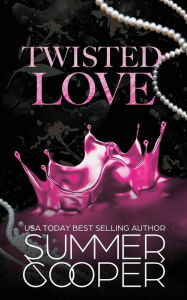 Title: Twisted Love: A Billionaire Bully Dark Romance, Author: Summer Cooper