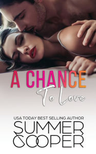 Title: A Chance To Love: A Single Mother Second Chance Contemporary Romance, Author: Summer Cooper