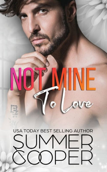 Not Mine To Love: A Second Chance Contemporary Romance