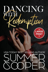 Title: Dancing With Redemption: A Billionaire Best Friend's Brother Romance (Large Print), Author: Summer Cooper