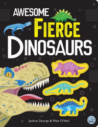 Title: Awesome Fierce Dinosaurs, Author: Joshua George