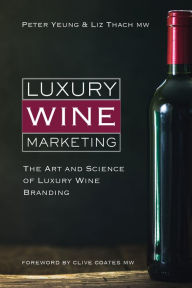 Title: Luxury Wine Marketing: The art and science of luxury wine branding, Author: Peter Yeung