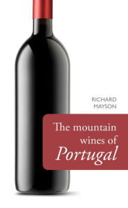 Title: The Mountain Wines of Portugal, Author: Richard Mayson