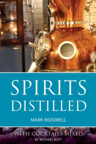 Title: Spirits Distilled: With cocktails mixed by Michael Butt, Author: Mark Ridgwell