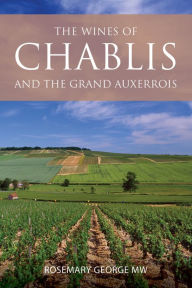 Title: The Wines of Chablis and the Grand Auxerrois, Author: Rosemary George