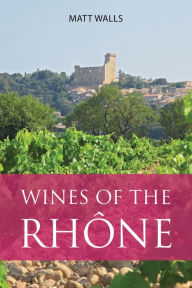 Title: Wines of the Rhône, Author: Matt Walls