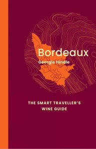 Free downloadable books for phones Bordeaux: The Smart Traveller's Wine Guide by Georgie Hindle (English Edition) 9781917084512 PDB