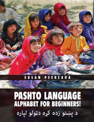 Title: Pashto Language Alphabet for Beginners!: د پښتو زده کړه دټولو لپاره, Author: Susan Peerzada