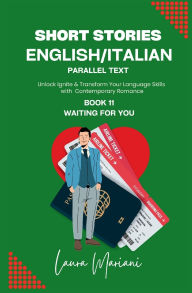 Title: Short Stories in English/Italian - Parallel Text: Unlock Ignite & Transform Your Language Skills with Contemporary Romance, Author: Laura Mariani