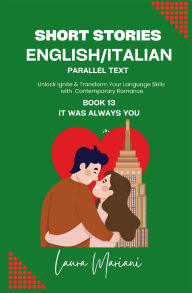 Title: Short Stories in English/Italian - Parallel Text: Unlock Ignite & Transform Your Language Skills with Contemporary Romance, Author: Laura Mariani