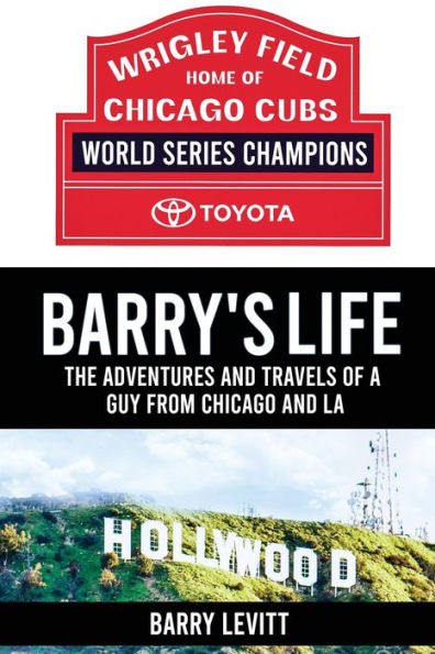 Barry's Life: The Adventures and Travels of a Guy from Chicago L.A