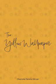 Title: The Yellow Wallpaper, Author: Charlotte Perkins Gilman