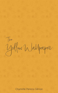 Title: The Yellow Wallpaper, Author: Charlotte Perkins Gilman