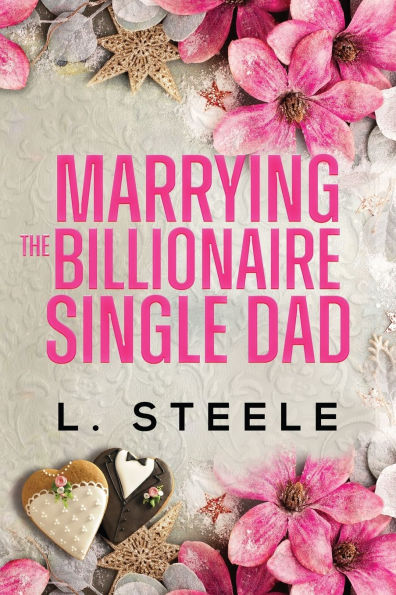 Marrying the Billionaire Single Dad: Single Dad - Nanny Fake Relationship Romance