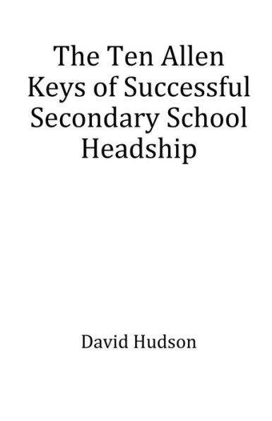 The Ten Allen Keys of Successful Secondary School Headship