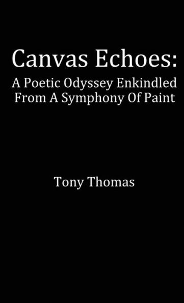 Canvas Echoes: A Poetic Odyssey Enkindled From A Symphony Of Paint