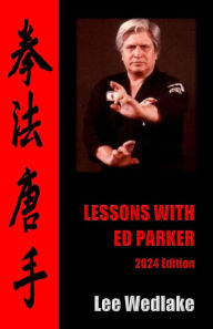 Title: Lessons with Ed Parker: 2024 Edition, Author: Lee Wedlake