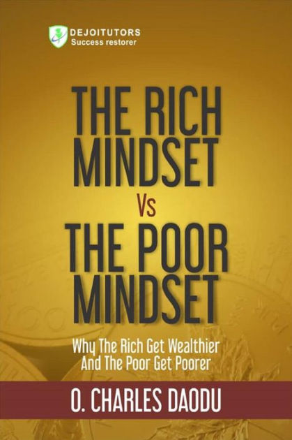 The Rich Mindset Vs The Poor Mindset: Why The Rich Get Wealthier And ...