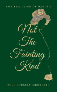 Title: Not The Fainting Kind, Author: Will Soulsby-McCreath