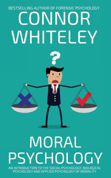 Moral Psychology: An Introduction To The Social Psychology, Biological Psychology And Applied Of Morality