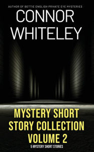 Title: Mystery Short Story Collection Volume 2: 5 Mystery Short Stories, Author: Connor Whiteley