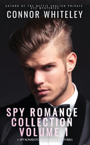 Spy Romance Collection Volume 1: 5 Romantic Suspense Short Stories