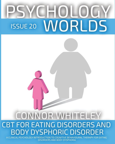 Issue 20: CBT For Eating Disorders And Body Dysphoric Disorder A Clinical Psychology Introduction Cognitive Behavioural Therapy Dysphoria