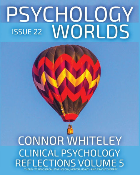 Issue 22: Clinical Psychology Reflections Volume 5 Thoughts On Psychology, Psychotherapy And Mental Health