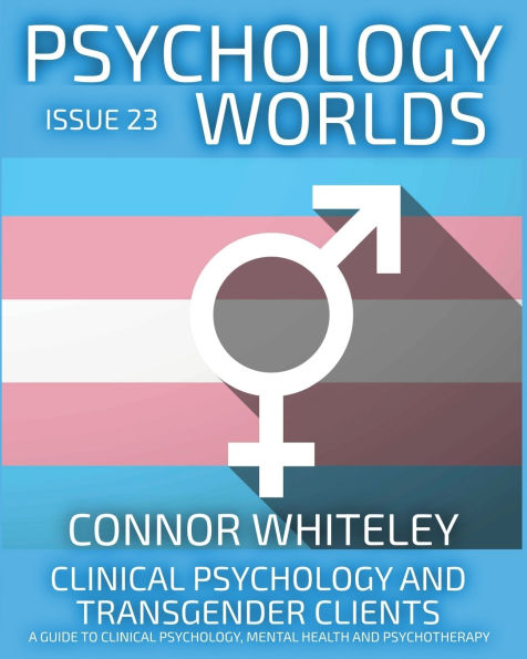 Issue 23: Clinical Psychology and Transgender Clients A Guide To Psychology, Mental Health Psychotherapy