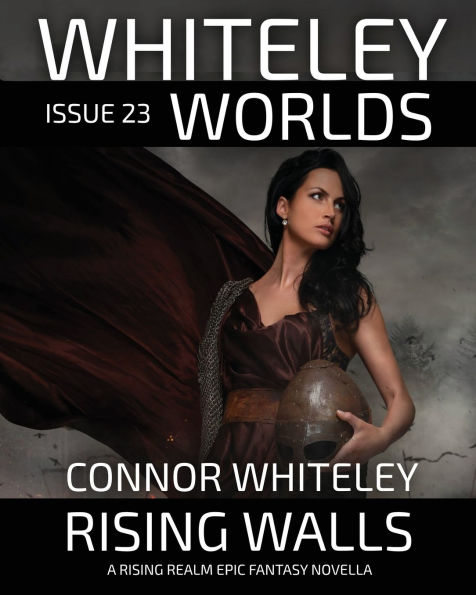 Whiteley Worlds Issue 23: Rising Walls A Realm Epic Fantasy Novella
